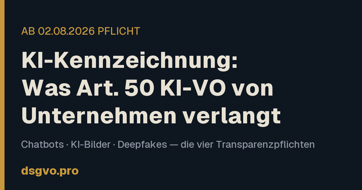KI-Kennzeichnung ab August 2026: Das verlangt Art. 50 KI-VO